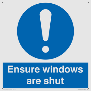 Ensure windows are shut